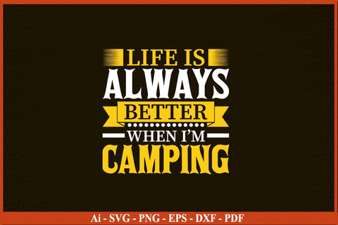 LIFE IS ALWAYS BETTER WHEN I AM CAMPING SVG PNG Craft Cut File SVG SVG Print File 