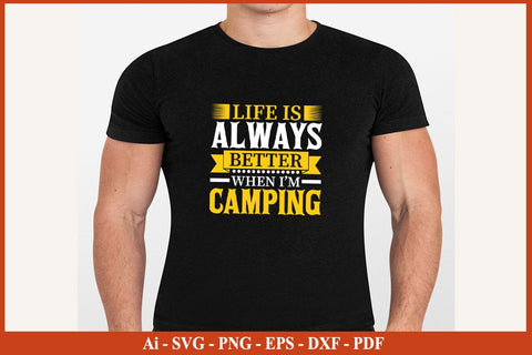 LIFE IS ALWAYS BETTER WHEN I AM CAMPING SVG PNG Craft Cut File SVG SVG Print File 