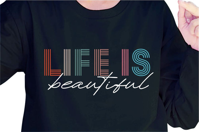Life Is Beautiful SVG, Inspirational Quotes, Motivatinal Quote Sublimation PNG T shirt Designs, Sayings SVG, Positive Vibes, SVG D2PUTRI Designs 