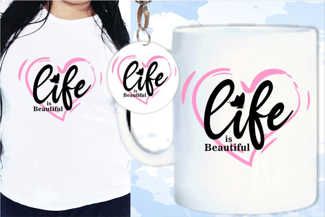 Life Is Beautiful SVG, Inspirational Quotes, Motivatinal Quote Sublimation PNG T shirt Designs, Sayings SVG, Positive Vibes, SVG D2PUTRI Designs 