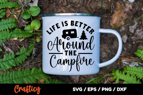 Life is Better Around the campfire SVG Design SVG Designangry 