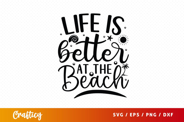 Life is better at the beach SVG Design SVG Designangry 