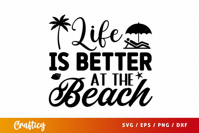 Life is better at the beach SVG Design SVG Designangry 