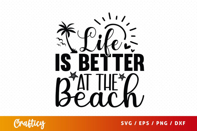 Life is better at the beach SVG Design SVG Designangry 