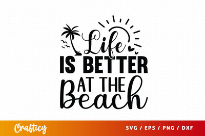 Life is better at the beach SVG Design SVG Designangry 