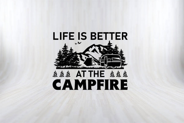 LIFE IS BETTER AT THE CAMPFIRE Camping SVG PNG Craft Cut File SVG SVG Print File 