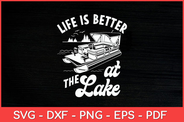 Life Is Better At The Lake - Pontoon Boat Svg Design SVG artprintfile 