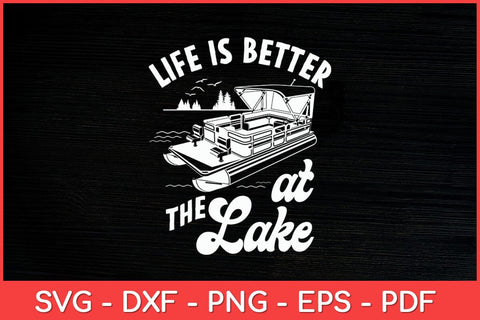 Life Is Better At The Lake - Pontoon Boat Svg Design SVG artprintfile 