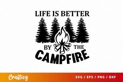 Life is better by the campfire SVG Design SVG Designangry 