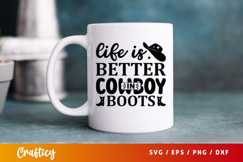 Life is better in cowboy boots SVG Design SVG Designangry 