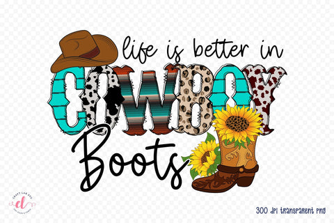 Life is Better in Cowboy Boots, Western Sublimation Sublimation CraftLabSVG 