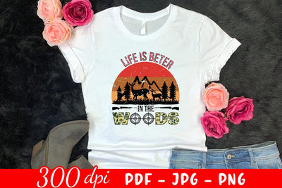 Life is Better in the Woods, Hunting Sublimation Sublimation CraftLabSVG 