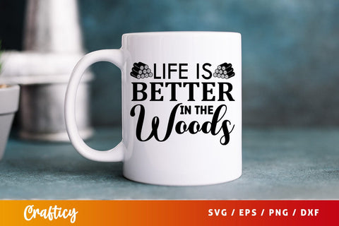 Life is better in the woods SVG Design SVG Designangry 