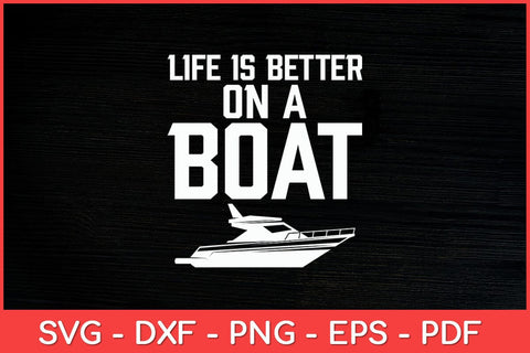 Life is Better on a Boat Captain Boater Boating Pontoon Svg Design SVG artprintfile 