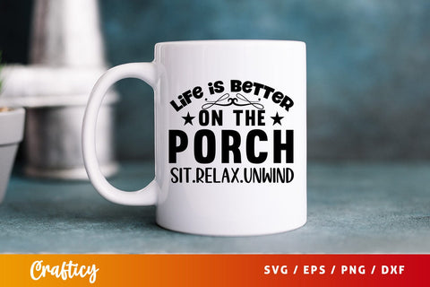 Life is better on the porch sit.relax.unwind SVG Design SVG Designangry 