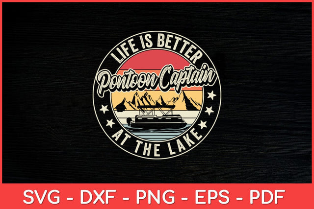 Life Is Better Pontoon Captain At The Lake Svg Design SVG artprintfile 