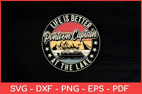 Life Is Better Pontoon Captain At The Lake Svg Design SVG artprintfile 