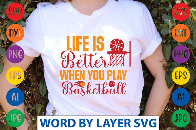 Life Is Better When You Play Basketball svg design SVG Rafiqul20606 