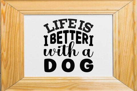 Life is better with a dog SVG Angelina750 