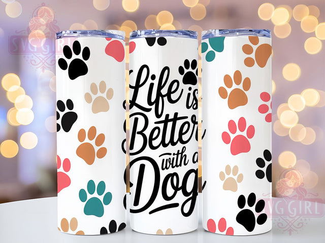 Life is Better with a Dog Tumbler, 20oz Tumbler Wrap, Life is Better with a Dog, Pet Lover Tumbler, Dog Mom Tumbler, Animal Lover Tumbler, Dog Quote Tumbler Sublimation SvggirlplusArt 
