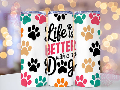Life is Better with a Dog Tumbler, 20oz Tumbler Wrap, Life is Better with a Dog, Pet Lover Tumbler, Dog Mom Tumbler, Animal Lover Tumbler, Dog Quote Tumbler Sublimation SvggirlplusArt 
