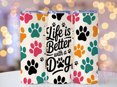 Life is Better with a Dog Tumbler, 20oz Tumbler Wrap, Life is Better with a Dog, Pet Lover Tumbler, Dog Mom Tumbler, Animal Lover Tumbler, Dog Quote Tumbler Sublimation SvggirlplusArt 