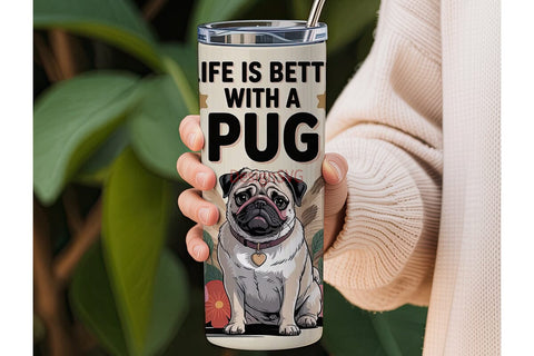 Life is Better with a Pug 20oz Tumbler Sublimation DesignSVG 
