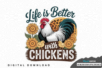 Life is better with chickens sublimation png design Sublimation Regulrcrative 