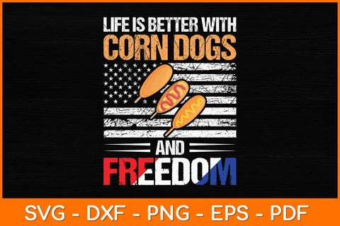 Life Is Better With Corn Dogs And Freedom Svg Design SVG artprintfile 