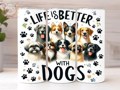 Life Is Better With Dogs 20oz Tumbler Png, Straight & Tapered Tumbler Png, Funny Dog Tumbler Png, Digital Download PNG Sublimation Lara' s Designs 
