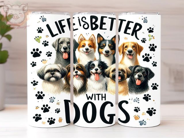 Life Is Better With Dogs 20oz Tumbler Png, Straight & Tapered Tumbler Png, Funny Dog Tumbler Png, Digital Download PNG Sublimation Lara' s Designs 