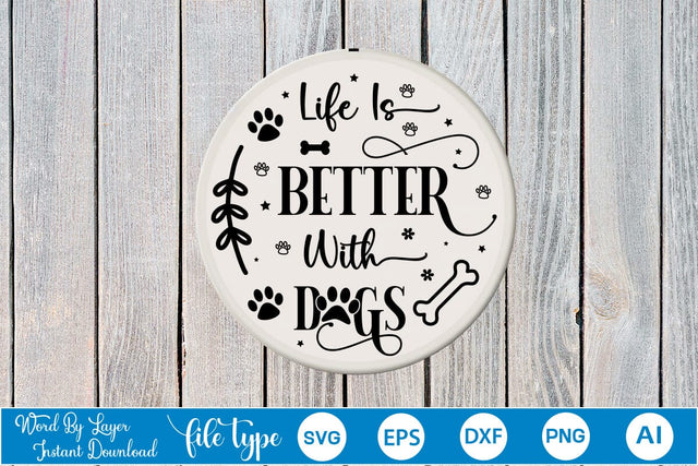 Life Is Better With Dogs Round Sign SVG Design, Dog SVG Design, Dog Round Sign SVG, SVGs,Quotes and Sayings,Food & Drink,On Sale, Print & Cut SVG DesignPlante 503 