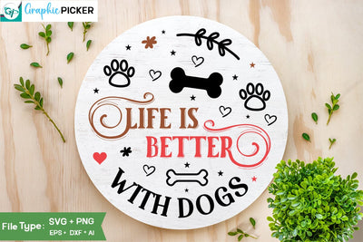 Life Is Better With Dogs Round Sign SVG Design, Dog SVG Design, Dog Valentine Sign SVG Design, Valentine SVG Cut File, SVGs,Quotes and Sayings,Food & Drink,On Sale, Print & Cut SVG DesignPlante 503 