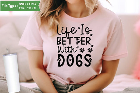 Life Is Better With Dogs SVG Design, Funny pet quotes, Dog Quotes SVG Design, Dog SVG Design, SVGs,Quotes and Sayings,Food & Drink,On Sale, Print & Cut SVG DesignPlante 503 
