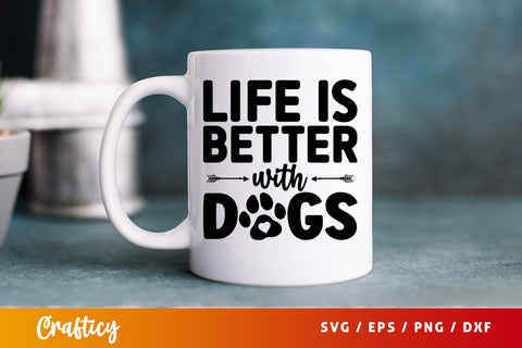 Life is better with dogs SVG Design SVG Designangry 