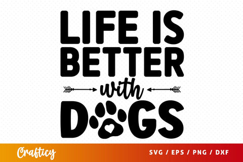 Life is better with dogs SVG Design SVG Designangry 