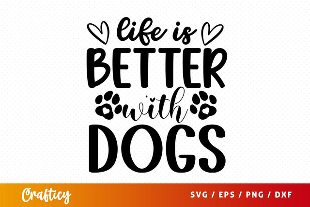 Life is better with dogs SVG Design SVG Designangry 