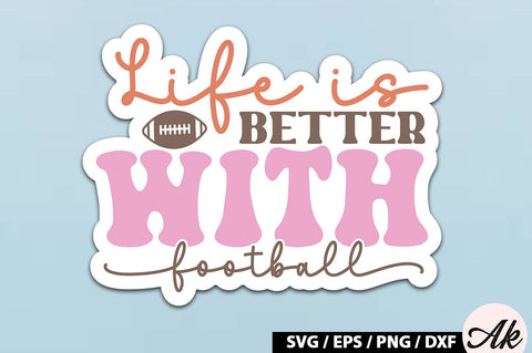 Life is better with football Retro Stickers SVG akazaddesign 