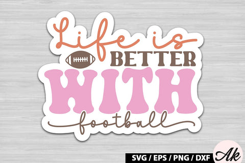 Life is better with football Retro Stickers SVG akazaddesign 