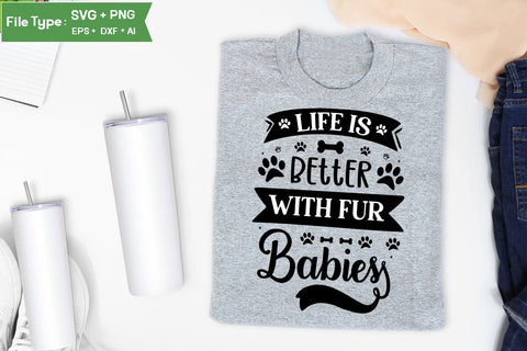 Life Is Better With Fur Babies SVG Design, Funny pet quotes, Dog Quotes SVG Design, Dog SVG Design, SVGs,Quotes and Sayings,Food & Drink,On Sale, Print & Cut SVG DesignPlante 503 