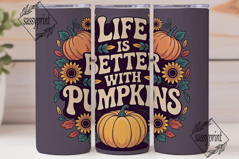 Life Is Better With Pumpkins Tumbler Sublimation sassyprint 