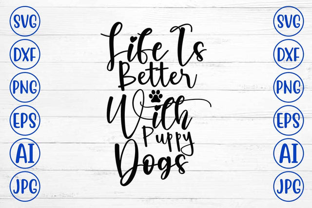 Life Is Better With Puppy Dogs SVG Cut File SVG Syaman 
