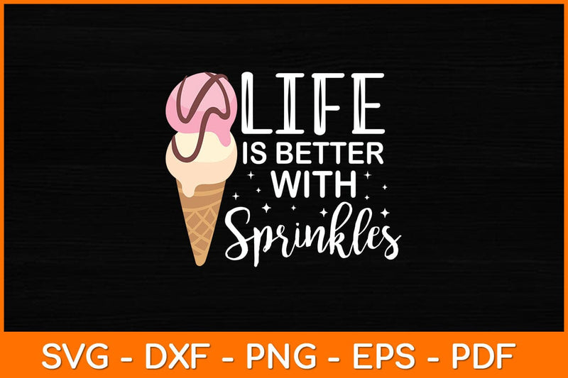 Life Is Better With Sprinkles Sweet Ice Cream Svg File SVG artprintfile 