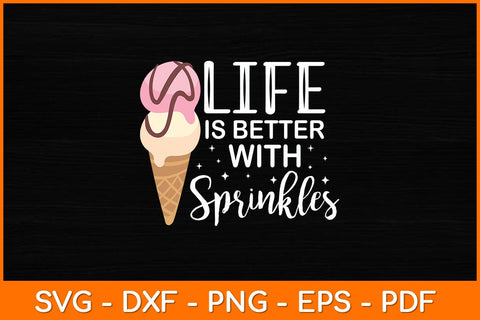 Life Is Better With Sprinkles Sweet Ice Cream Svg File SVG artprintfile 