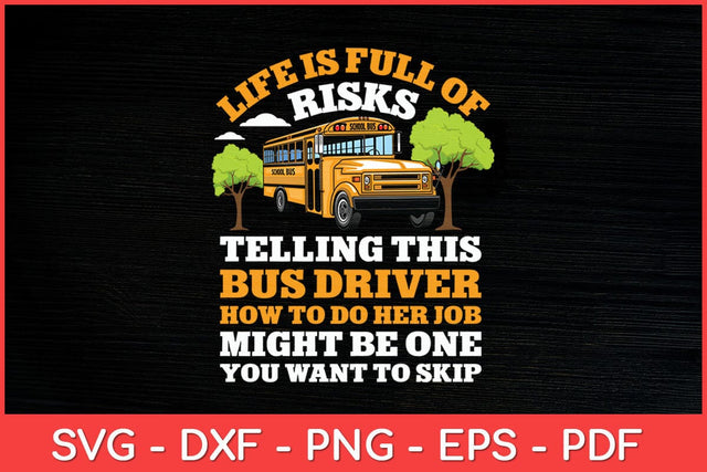 Life Is Full Of Risks Bus-driver School Bus-driving Funny Svg Design SVG artprintfile 