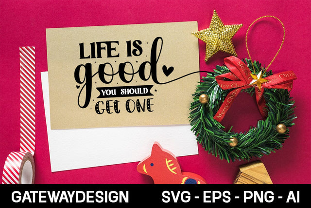 Life Is Good You Should Get One Svg Design SVG designmaster24 
