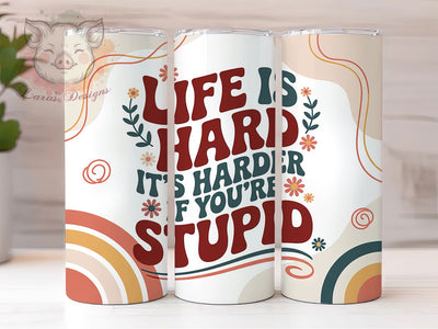 Life Is Hard Funny 20oz Tumbler, Life Is Hard Wrap, Humor Sublimation Design, Sarcastic Quote PNG, Sassy Tumbler Wrap, 20oz Tumbler Sublimation Lara' s Designs 
