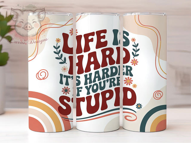 Life Is Hard Funny 20oz Tumbler, Life Is Hard Wrap, Humor Sublimation Design, Sarcastic Quote PNG, Sassy Tumbler Wrap, 20oz Tumbler Sublimation Lara' s Designs 