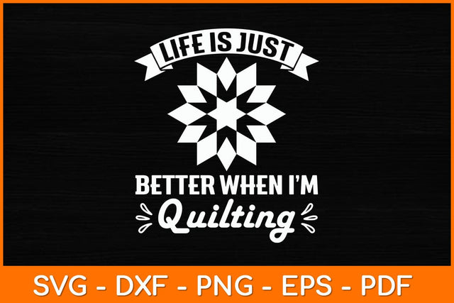 Life Is Just Better When I’m Quilting Svg File SVG artprintfile 
