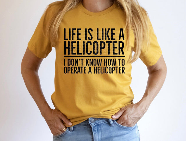 Life Is Like A Helicopter I Don't Know How To Operate | Funny Life Philosophy PNG | Daily Chaos Humor Design Sublimation Crafting After Dark 